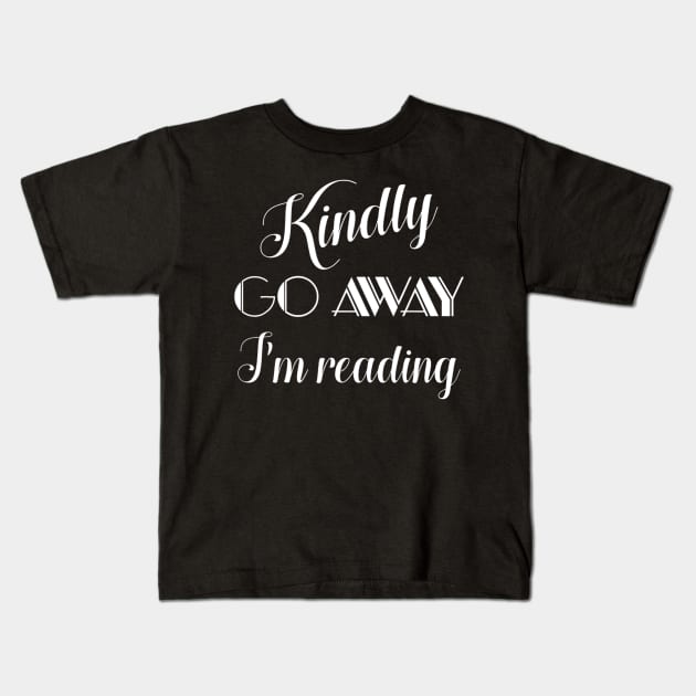 Kindly Go Away I'm Reading Kids T-Shirt by tabbythesing960